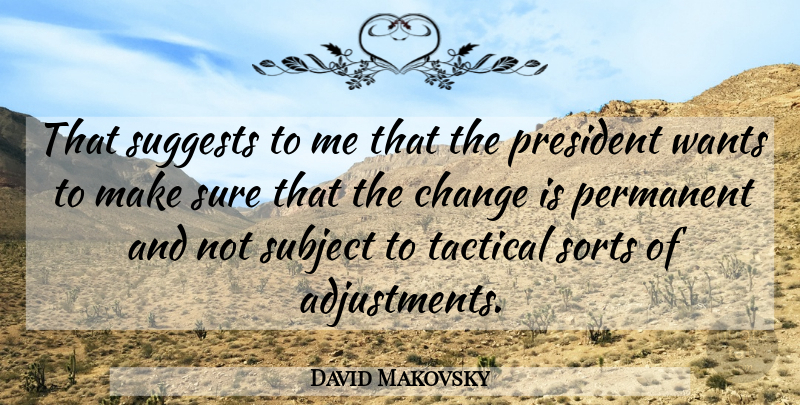 David Makovsky Quote About Change, Permanent, President, Sorts, Subject: That Suggests To Me That...