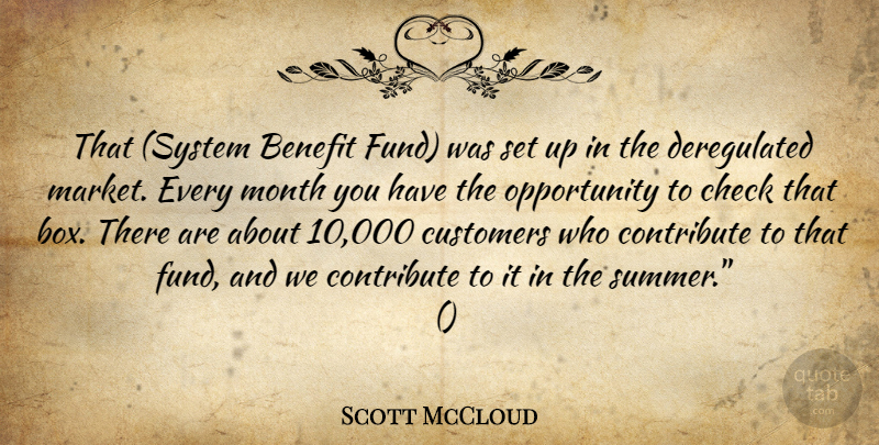 Scott McCloud Quote About Benefit, Check, Contribute, Customers, Month: That System Benefit Fund Was...