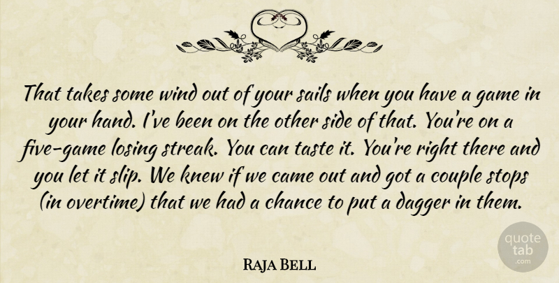 Raja Bell Quote About Came, Chance, Couple, Dagger, Game: That Takes Some Wind Out...