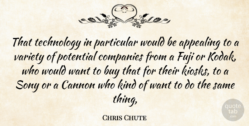 Chris Chute Quote About Appealing, Buy, Cannon, Companies, Particular: That Technology In Particular Would...