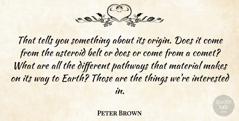 Peter Brown Quote About Asteroid, Belt, Interested, Material, Tells: That Tells You Something About...