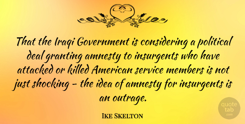 Ike Skelton Quote About Attacked, Deal, Government, Insurgents, Iraqi: That The Iraqi Government Is...