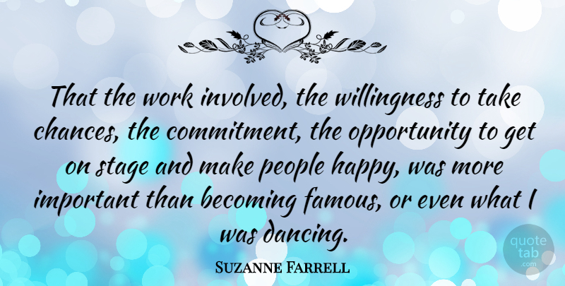 Suzanne Farrell Quote About Commitment, Opportunity, Dancing: That The Work Involved The...