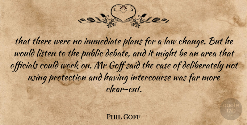 Phil Goff Quote About Area, Case, Far, Immediate, Law: That There Were No Immediate...