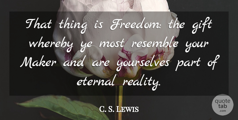 C. S. Lewis Quote About Reality, Makers, Great Divorce: That Thing Is Freedom The...