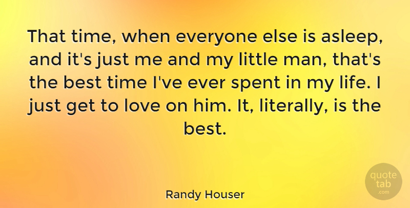 Randy Houser Quote About Best, Life, Love, Spent, Time: That Time When Everyone Else...