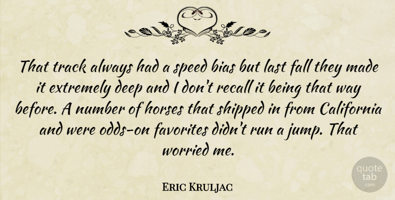 Eric Kruljac Quote About Bias, California, Deep, Extremely, Fall: That Track Always Had A...