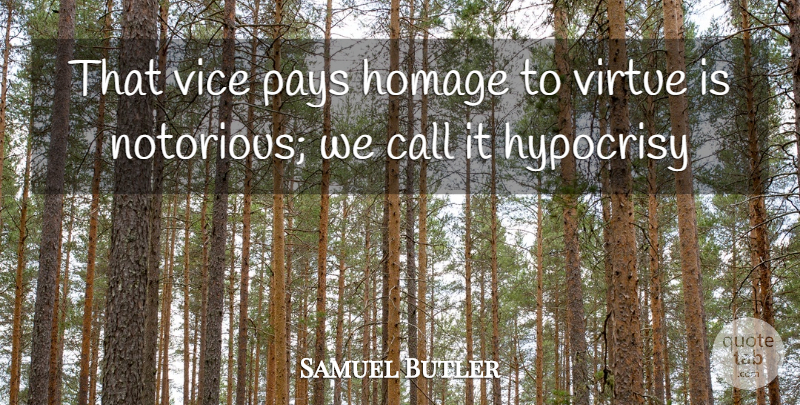 Samuel Butler Quote About Call, Homage, Hypocrisy, Pays, Vice: That Vice Pays Homage To...