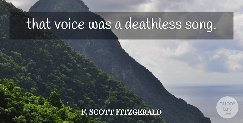 F. Scott Fitzgerald Quote About Song, Voice, Deathless: That Voice Was A Deathless...