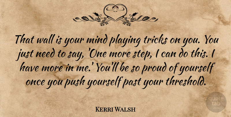 Kerri Walsh Quote About Wall, Past, Mind: That Wall Is Your Mind...