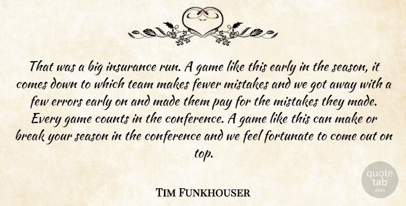 Tim Funkhouser Quote About Break, Conference, Counts, Early, Errors: That Was A Big Insurance...