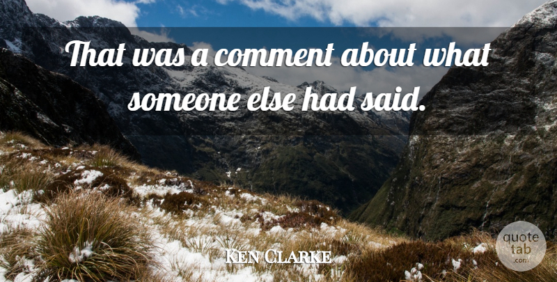 Ken Clarke Quote About Comment: That Was A Comment About...