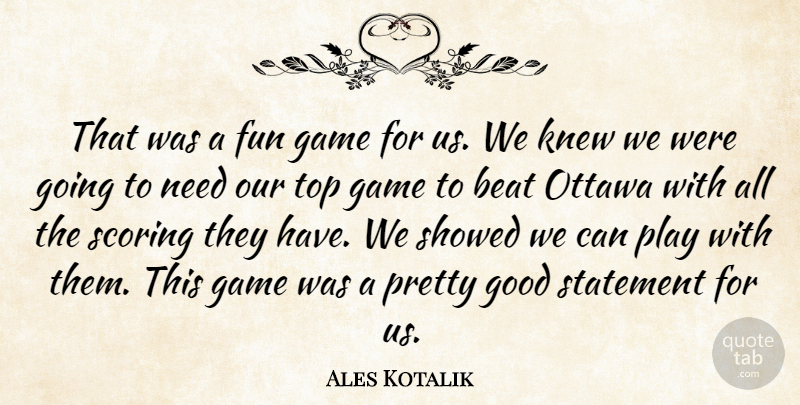 Ales Kotalik Quote About Beat, Fun, Game, Good, Knew: That Was A Fun Game...