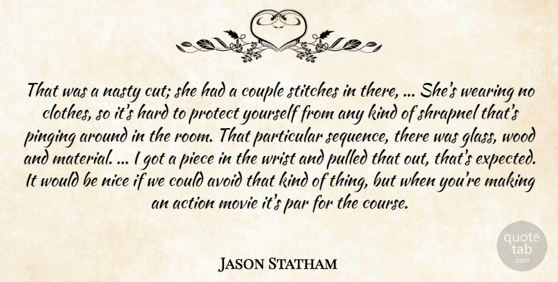 Jason Statham Quote About Action, Avoid, Clothes, Couple, Hard: That Was A Nasty Cut...