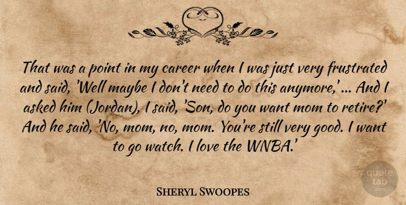 Sheryl Swoopes Quote About Asked, Career, Frustrated, Love, Maybe: That Was A Point In...
