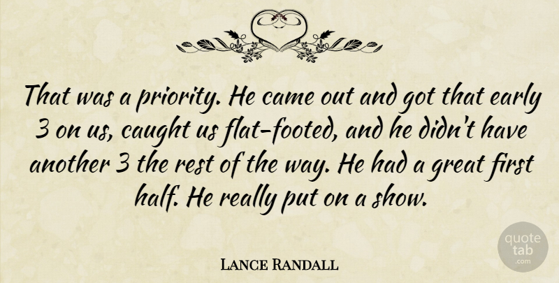 Lance Randall Quote About Came, Caught, Early, Great, Rest: That Was A Priority He...