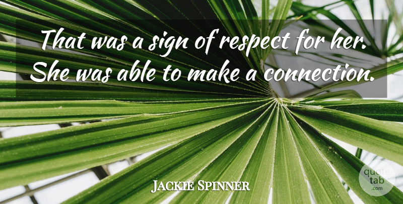 Jackie Spinner Quote About Respect, Sign: That Was A Sign Of...