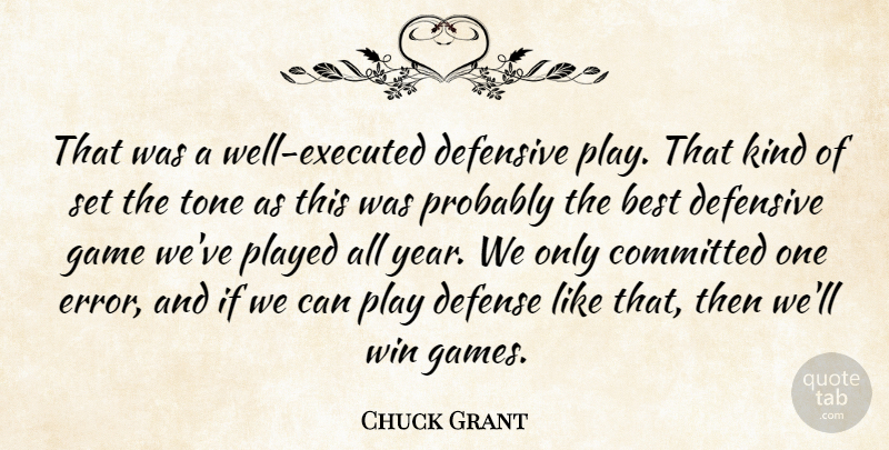 Chuck Grant Quote About Best, Committed, Defense, Defensive, Game: That Was A Well Executed...