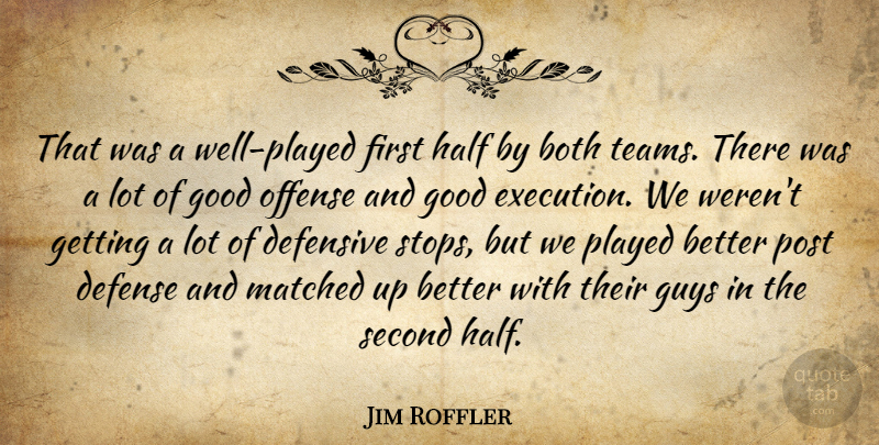 Jim Roffler Quote About Both, Defense, Defensive, Execution, Good: That Was A Well Played...