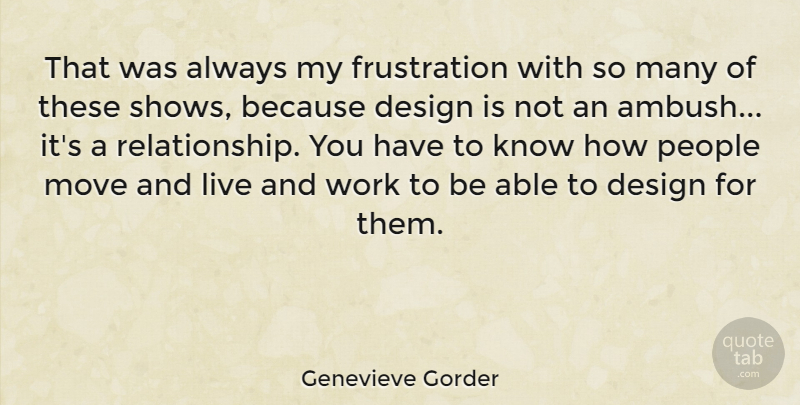 Genevieve Gorder Quote About Moving, Frustration, People: That Was Always My Frustration...