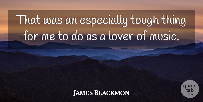 James Blackmon Quote About Lover, Music, Tough: That Was An Especially Tough...