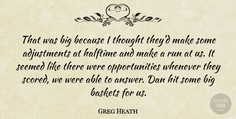 Greg Heath Quote About Dan, Halftime, Hit, Run, Seemed: That Was Big Because I...