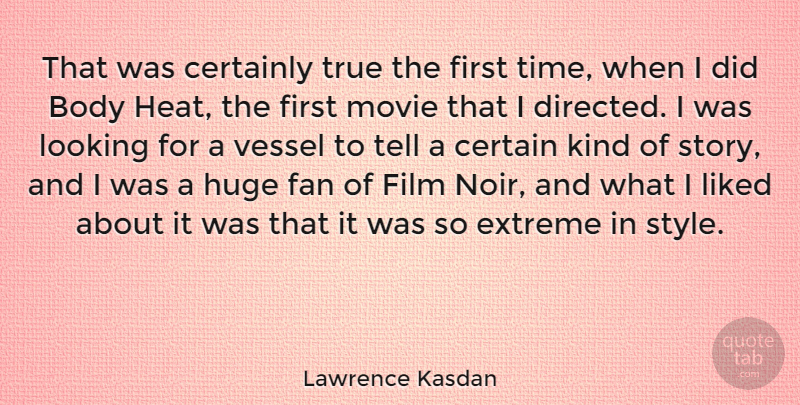 Lawrence Kasdan Quote About Style, Stories, Noir: That Was Certainly True The...