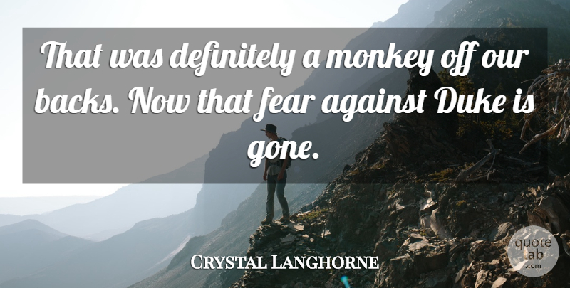 Crystal Langhorne Quote About Against, Definitely, Duke, Fear, Monkey: That Was Definitely A Monkey...