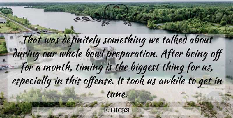 E. Hicks Quote About Awhile, Biggest, Bowl, Definitely, Talked: That Was Definitely Something We...