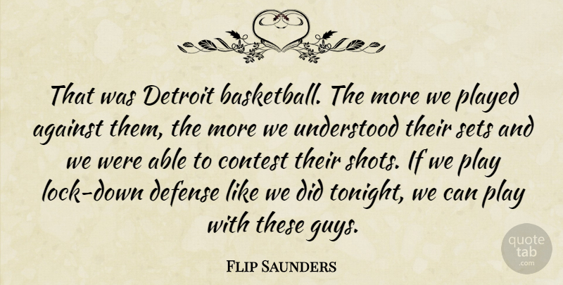 Flip Saunders Quote About Against, Contest, Defense, Detroit, Played: That Was Detroit Basketball The...