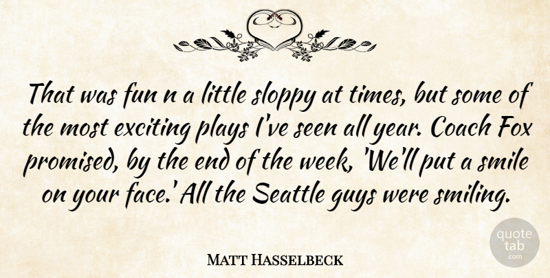 Matt Hasselbeck Quote About Coach, Exciting, Fox, Fun, Guys: That Was Fun N A...
