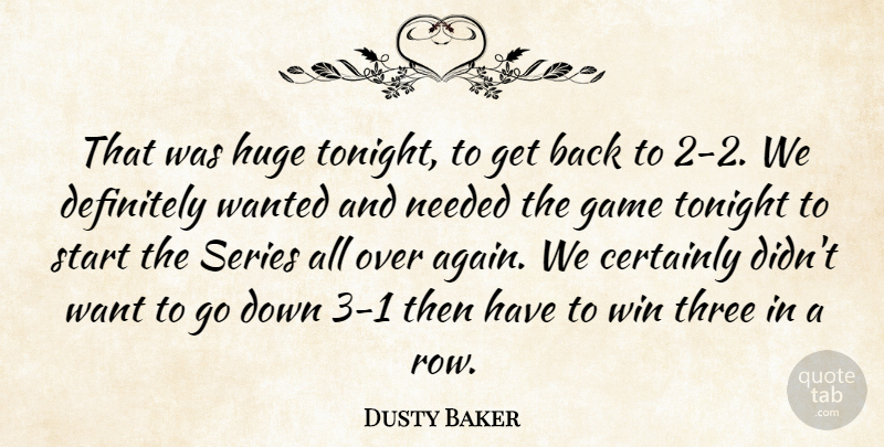 Dusty Baker Quote About Certainly, Definitely, Game, Huge, Needed: That Was Huge Tonight To...
