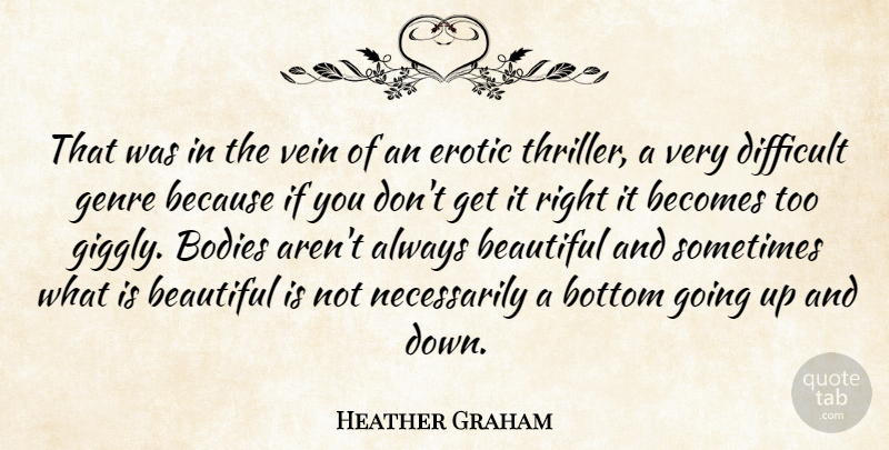 Heather Graham Quote About Beautiful, Becomes, Bodies, Bottom, Difficult: That Was In The Vein...