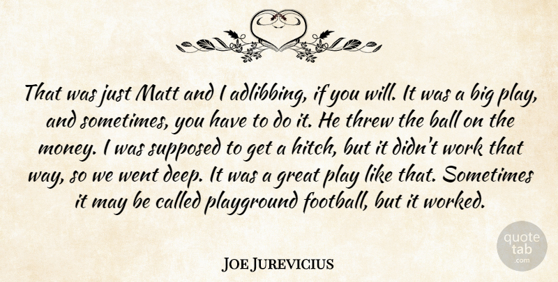Joe Jurevicius Quote About Ball, Great, Matt, Playground, Supposed: That Was Just Matt And...