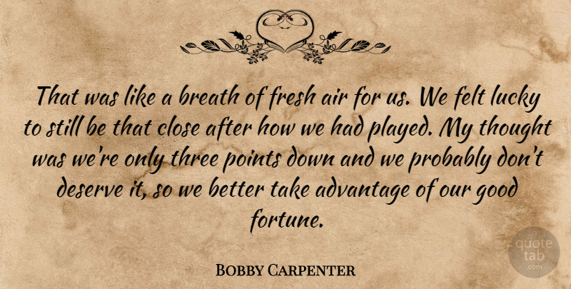 Bobby Carpenter Quote About Advantage, Air, Breath, Close, Deserve: That Was Like A Breath...