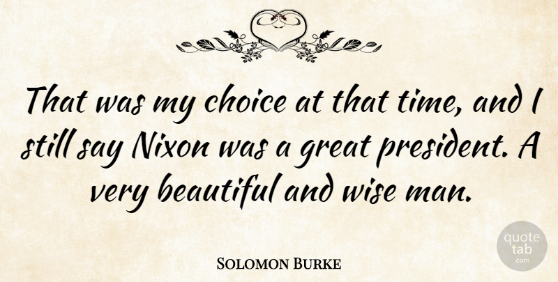 Solomon Burke Quote About American Musician, Beautiful, Choice, Great, Nixon: That Was My Choice At...