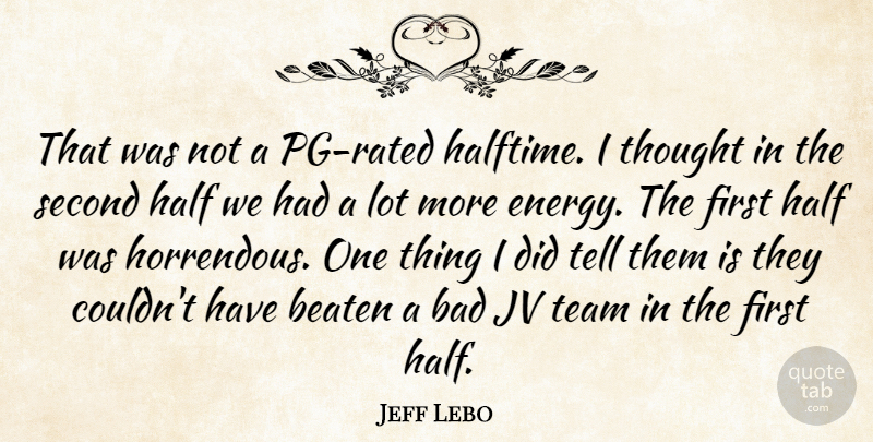 Jeff Lebo Quote About Bad, Beaten, Half, Second, Team: That Was Not A Pg...