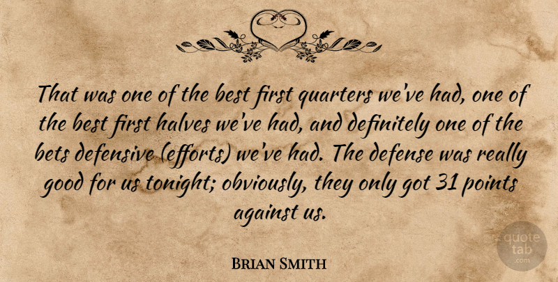 Brian Smith Quote About Against, Best, Bets, Defense, Defensive: That Was One Of The...