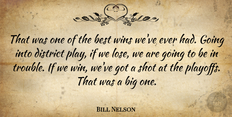 Bill Nelson Quote About Best, District, Shot, Wins: That Was One Of The...