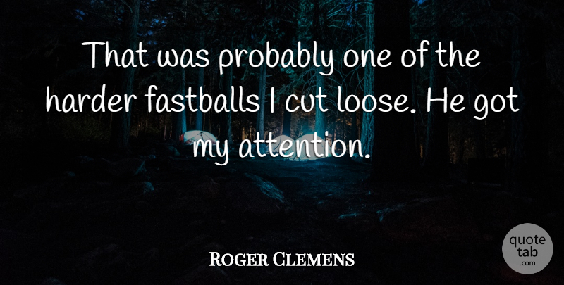 Roger Clemens Quote About Cut, Harder: That Was Probably One Of...