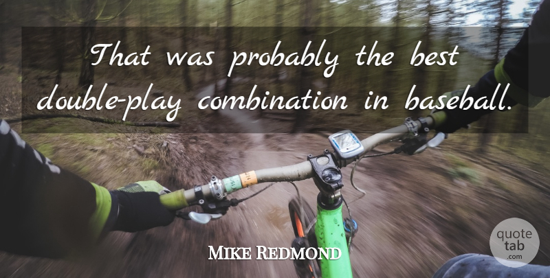 Mike Redmond Quote About Best: That Was Probably The Best...