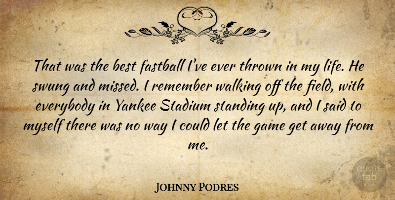 Johnny Podres Quote About Best, Everybody, Fastball, Game, Remember: That Was The Best Fastball...