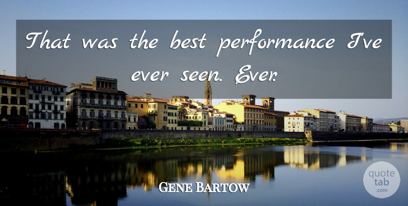 Gene Bartow Quote About Best, Performance: That Was The Best Performance...