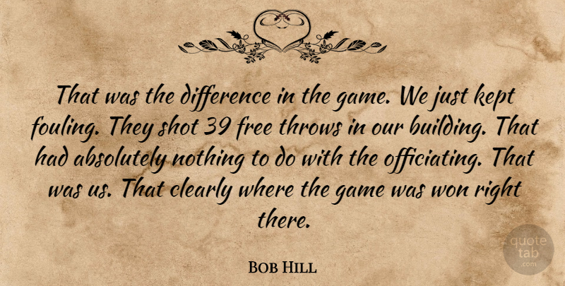 Bob Hill Quote About Absolutely, Clearly, Difference, Free, Game: That Was The Difference In...