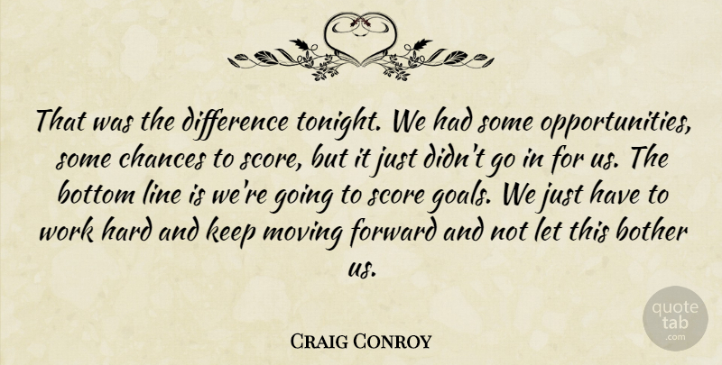 Craig Conroy Quote About Bother, Bottom, Chances, Difference, Forward: That Was The Difference Tonight...