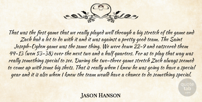 Jason Hanson Quote About Against, Chance, Game, Good, Half: That Was The First Game...