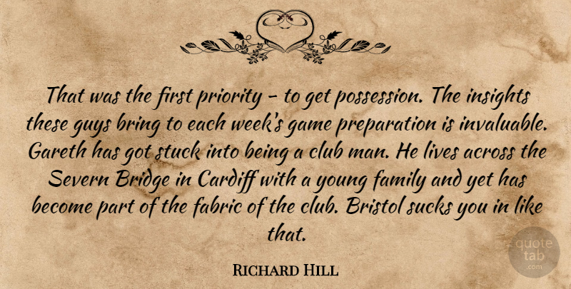 Richard Hill Quote About Across, Bridge, Bring, Bristol, Club: That Was The First Priority...