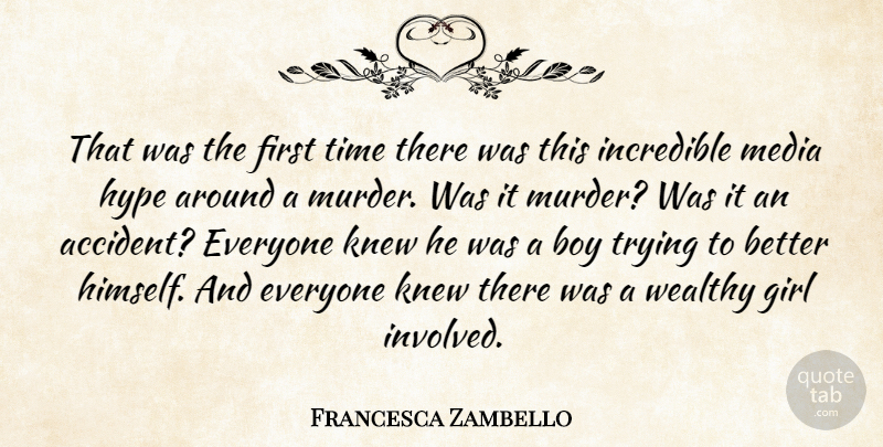 Francesca Zambello Quote About Boy, Girl, Hype, Incredible, Knew: That Was The First Time...