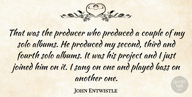 John Entwistle Quote About Bass, Fourth, Joined, Played, Produced: That Was The Producer Who...