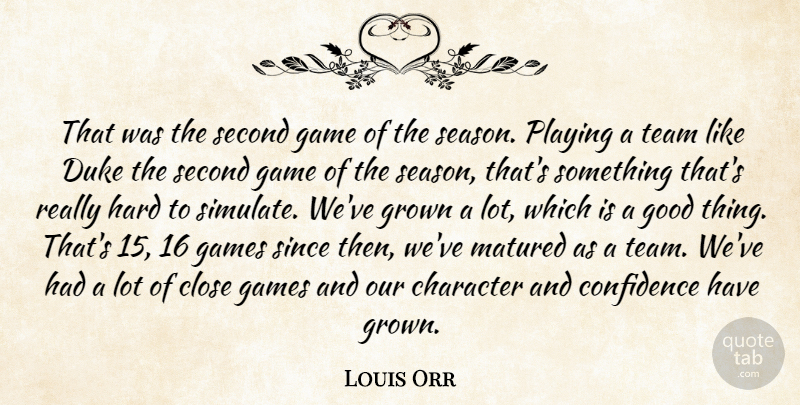 Louis Orr Quote About Character, Close, Confidence, Duke, Game: That Was The Second Game...